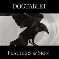 Dogtablet - Feathers & Skin (Explicit)