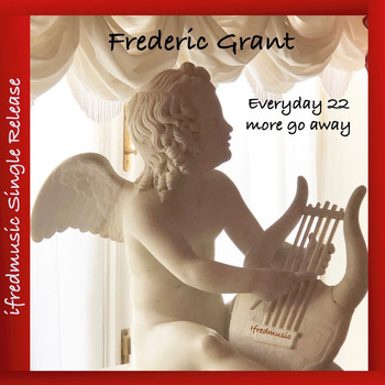 Frederic Grant - Everyday 22 More Go Away