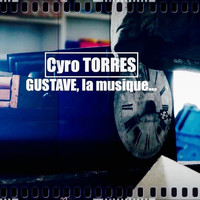 Cyro Torres - GUSTAVE, la musique...