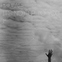 Polare - It's Not up to You
