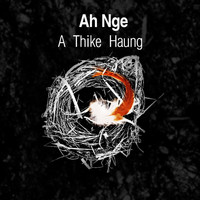 Ah Nge - A Thike Haung