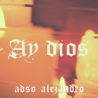 Adso Alejandro - Ay Dios (Explicit)