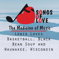 T. Jones - Lewis Loves Basketball, Black Bean Soup and Waunakee, Wisconsin