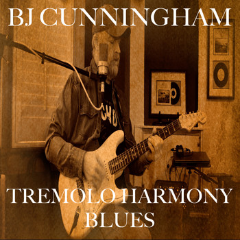 BJ Cunningham - Tremolo Harmony Blues
