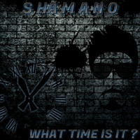shamano - What Time Is It ?