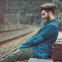 Isidoro - Fu la storia di un momento