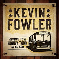 Kevin Fowler - Coming to a Honky Tonk Near You