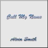 Alvin Smith - Call My Name