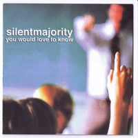 Silent Majority - You Would Love to Know
