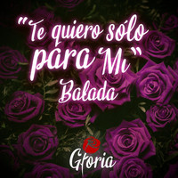 Gloria - Te Quiero Sólo para Mí (Balada)