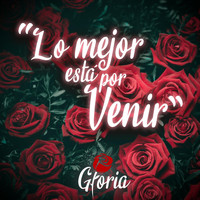 Gloria - Lo Mejor Está por Venir