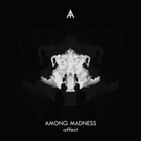 Among Madness - Affect