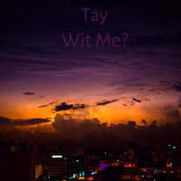 TAY - Wit Me? (Explicit)
