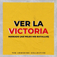 The Crossing Collective - Ver la Victoria / Rodeado (Así Peleo Mis Batallas)