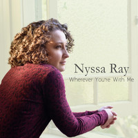 Nyssa Ray - Wherever You're with Me