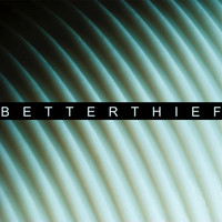 Betterthief - 5/4
