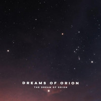 The Dream of Orion - Dreams of Orion