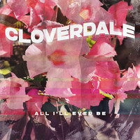 Cloverdale - All I'll Ever Be