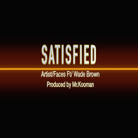 Faces - SATISFIED (feat. Wade Brown) (Explicit)
