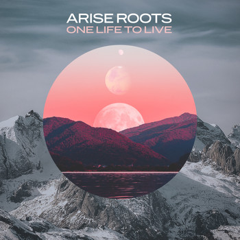 Arise Roots - One Life To Live