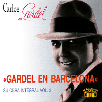 Carlos Gardel - Gardel en Barcelona - Su Obra Integral, Vol. 3