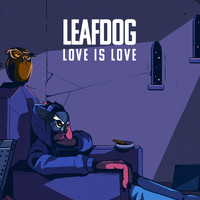 Leaf Dog - Love Is Love (Explicit)