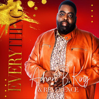 Adrian B. King & Reverence - Everything