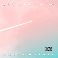 Chick Norris - Fly Girls Do (Explicit)
