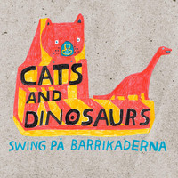 Cats and Dinosaurs - Swing på barrikaderna
