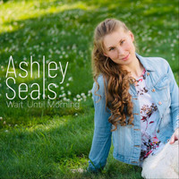 Ashley Seals - Wait Until Morning