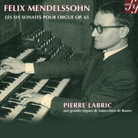 Pierre Labric - Mendelssohn: 6 Organ Sonatas, Op. 65