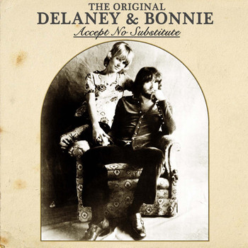 Delaney & Bonnie - The Original Delaney & Bonnie: Accept No Substitute