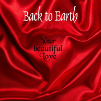 Back to Earth - Your Beautiful Love (Reworked)