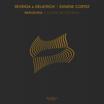 Seven24 and Delaitech featuring Eugene Cortez - Barcelona