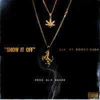 ALX - Show It Off (feat. Romeo Kush) (Explicit)