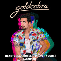 goldcobra - Heartbreak Hotel (Forever Yours) [Acoustic]