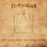 Preternatural - Get Your Crown off Your Leader
