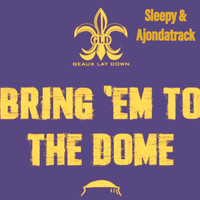 Sleepy - Bring 'Em To The Dome (feat. Ajondatrack)