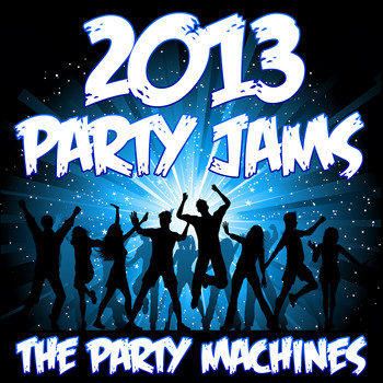 The Party Machines - 2013 Party Jams (Explicit)
