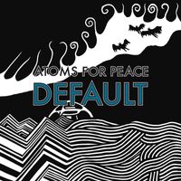Atoms For Peace - Default / What the Eyeballs Did