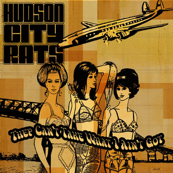 Hudson City Rats - They Can't Take What I Ain't Got