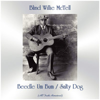 Blind Willie McTell - Beedle Um Bum / Salty Dog (All Tracks Remastered)
