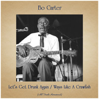 Bo Carter - Let's Get Drunk Again / Ways Like A Crawfish (All Tracks Remastered)