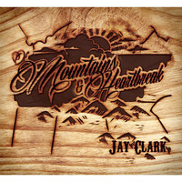 Jay Clark - Of Mountains and Heartbreak