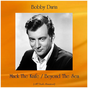 Bobby Darin - Mack The Knife / Beyond The Sea (All Tracks Remastered)