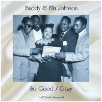 Buddy & Ella Johnson - So Good / Crazy (All Tracks Remastered)