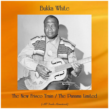 Bukka White - The New Frisco Train / The Panama Limited (All Tracks Remastered)