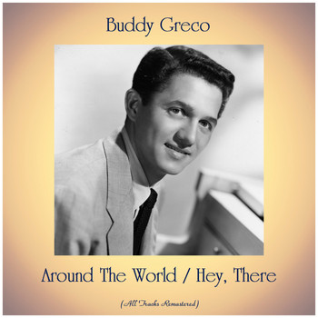 Buddy Greco - Around The World / Hey, There (All Tracks Remastered)