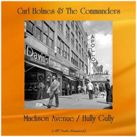 Carl Holmes & The Commanders - Madison Avenue / Hully Gully (All Tracks Remastered)