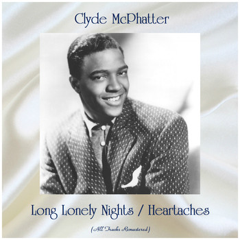 Clyde McPhatter - Long Lonely Nights / Heartaches (All Tracks Remastered)